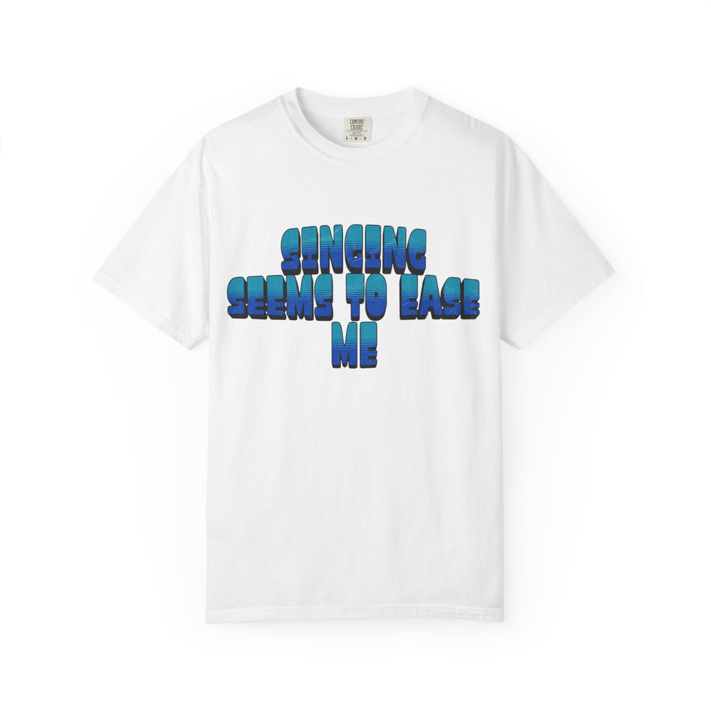 Singing Seems to Ease Me T‑Shirt