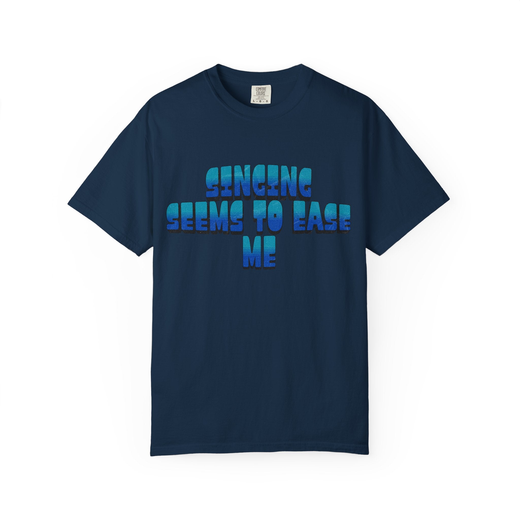 Singing Seems to Ease Me T‑Shirt